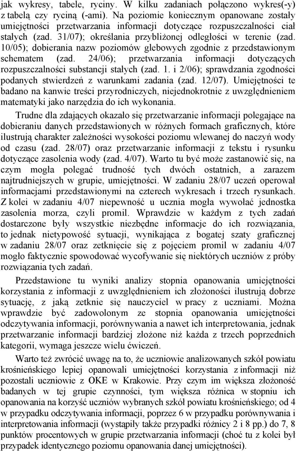 10/05); dobierania nazw poziomów glebowych zgodnie z przedstawionym schematem (zad. 24/06); przetwarzania informacji dotyczących rozpuszczalności substancji stałych (zad. 1.