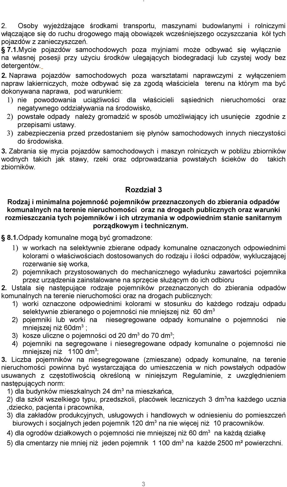 Naprawa pojazdów samochodowych poza warsztatami naprawczymi z wyłączeniem napraw lakierniczych, może odbywać się za zgodą właściciela terenu na którym ma być dokonywana naprawa, pod warunkiem: 1) nie