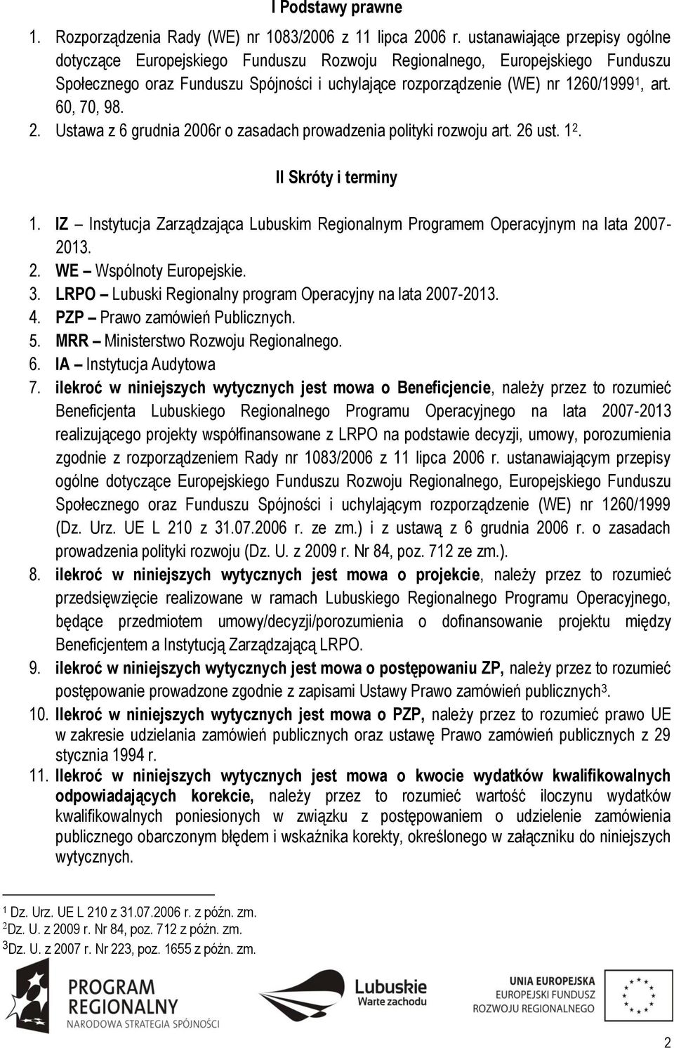 60, 70, 98. 2. Ustawa z 6 grudnia 2006r o zasadach prowadzenia polityki rozwoju art. 26 ust. 1 2. II Skróty i terminy 1.