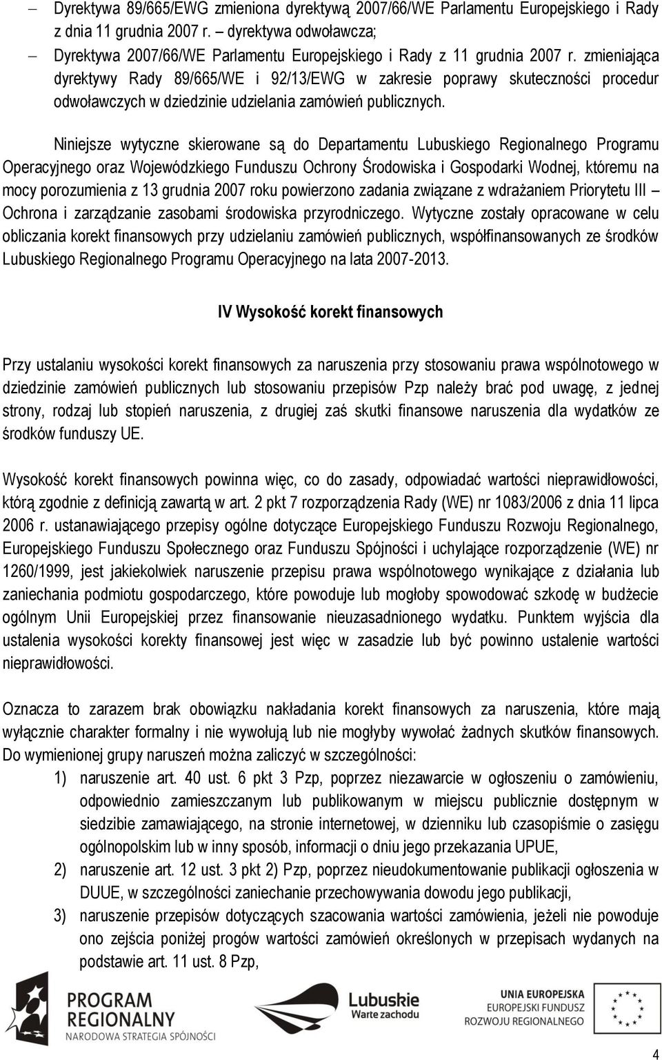 zmieniająca dyrektywy Rady 89/665/WE i 92/13/EWG w zakresie poprawy skuteczności procedur odwoławczych w dziedzinie udzielania zamówień publicznych.