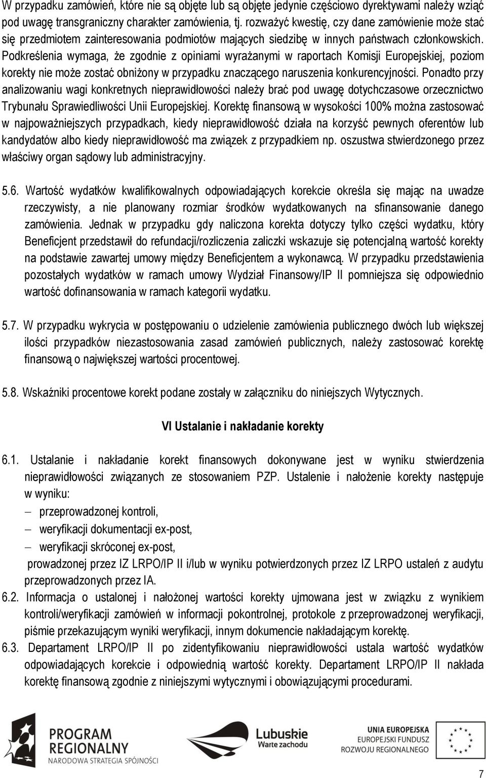 Podkreślenia wymaga, że zgodnie z opiniami wyrażanymi w raportach Komisji Europejskiej, poziom korekty nie może zostać obniżony w przypadku znaczącego naruszenia konkurencyjności.