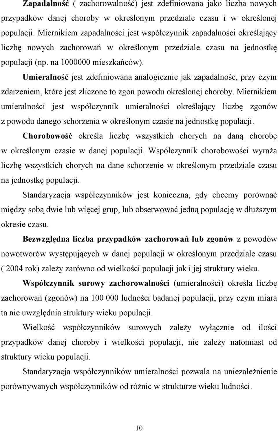 Umieralność jest zdefiniowana analogicznie jak zapadalność, przy czym zdarzeniem, które jest zliczone to zgon powodu określonej choroby.