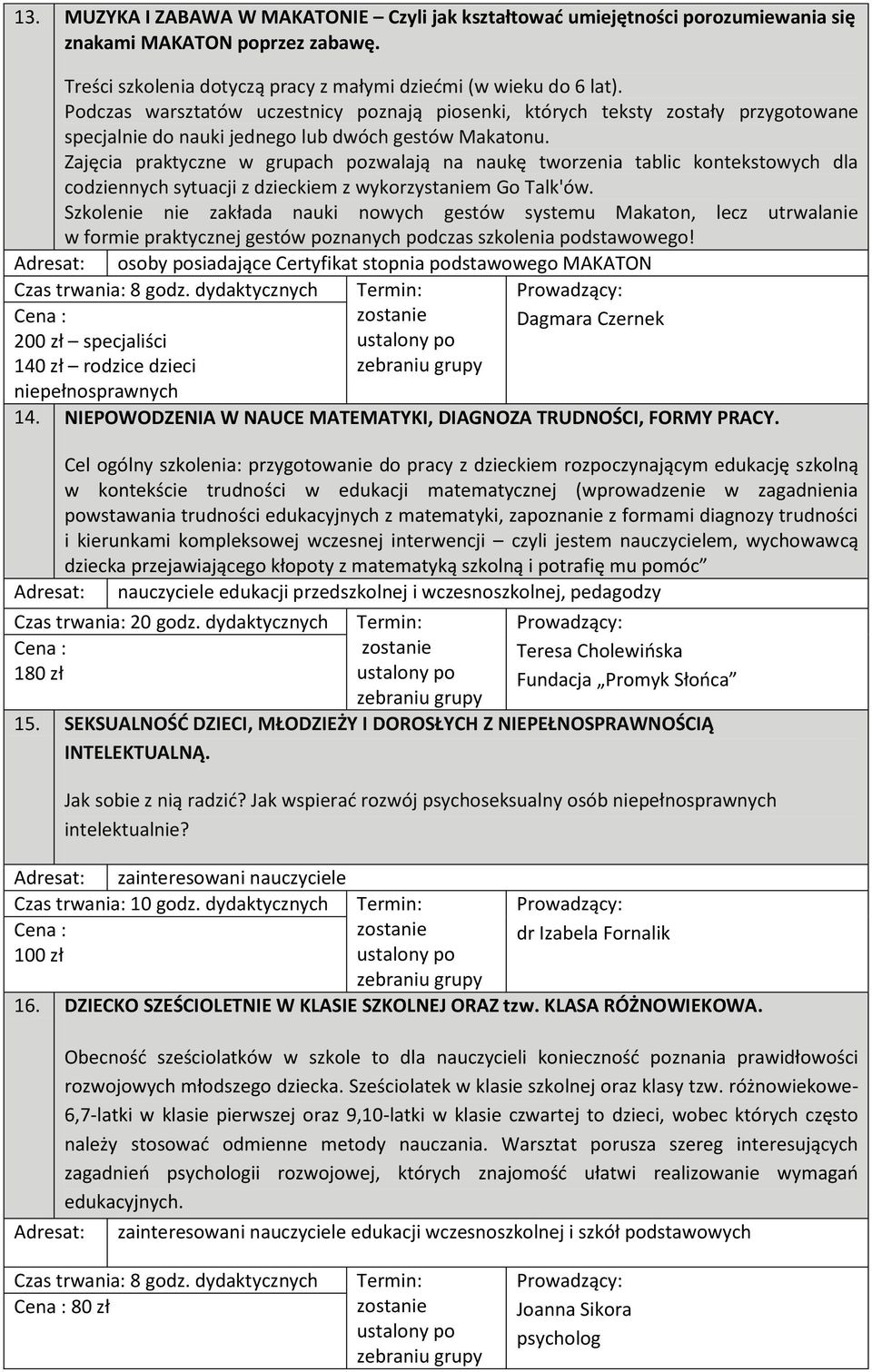 Zajęcia praktyczne w grupach pozwalają na naukę tworzenia tablic kontekstowych dla codziennych sytuacji z dzieckiem z wykorzystaniem Go Talk'ów.