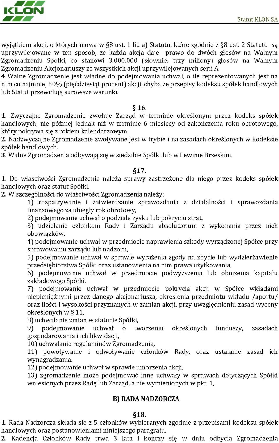 000 (słownie: trzy miliony) głosów na Walnym Zgromadzeniu Akcjonariuszy ze wszystkich akcji uprzywilejowanych serii A.