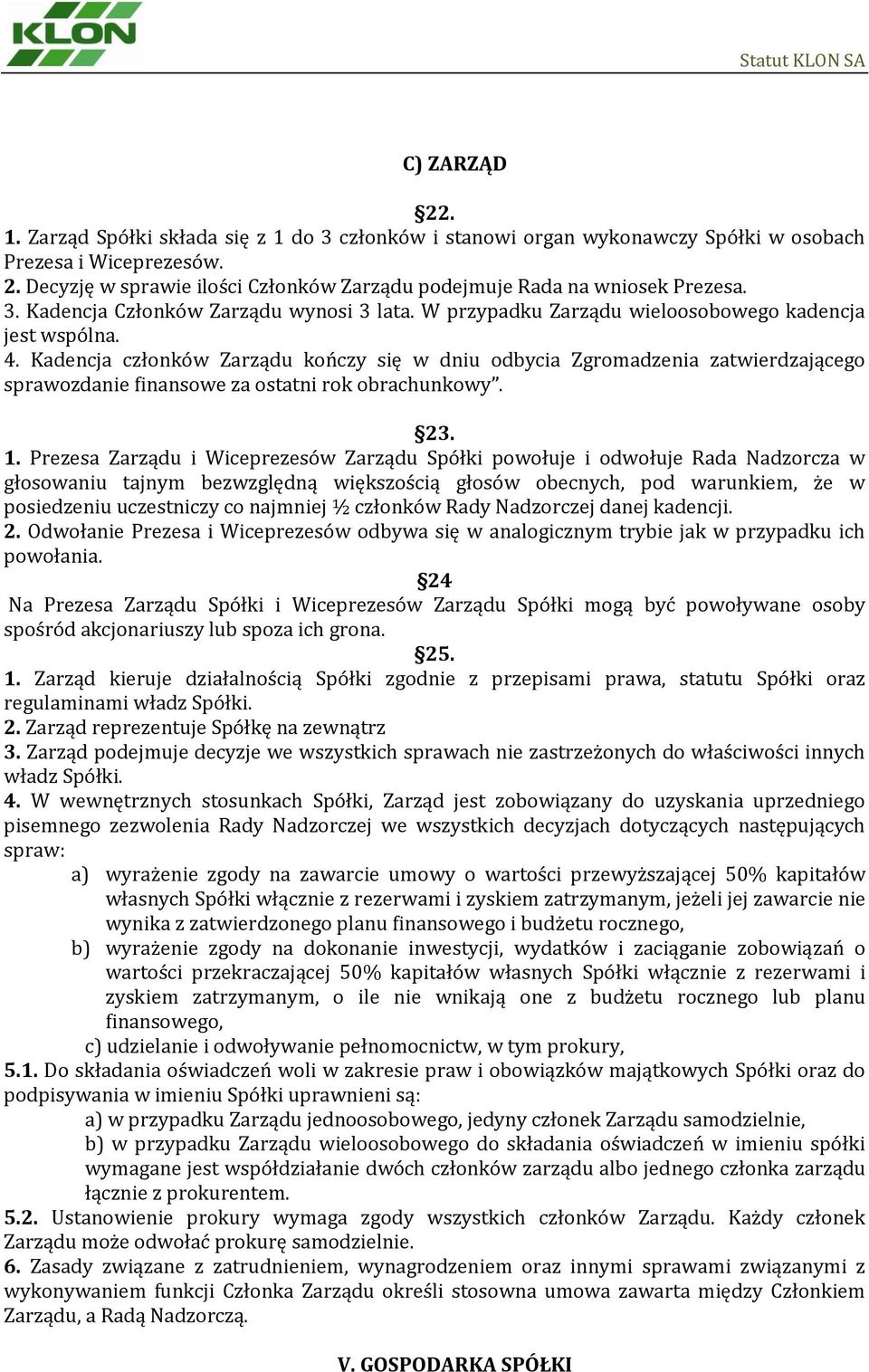 Kadencja członków Zarządu kończy się w dniu odbycia Zgromadzenia zatwierdzającego sprawozdanie finansowe za ostatni rok obrachunkowy. 23. 1.