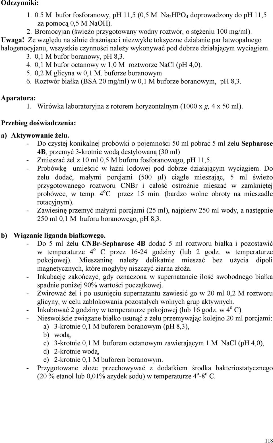 4. 0,1 M bufor octanowy w 1,0 M roztworze NaCl (ph 4,0). 5. 0,2 M glicyna w 0,1 M. buforze boranowym 6. Roztwór białka (BSA 20 mg/ml) w 0,1 M buforze boranowym, ph 8,3. Aparatura: 1.