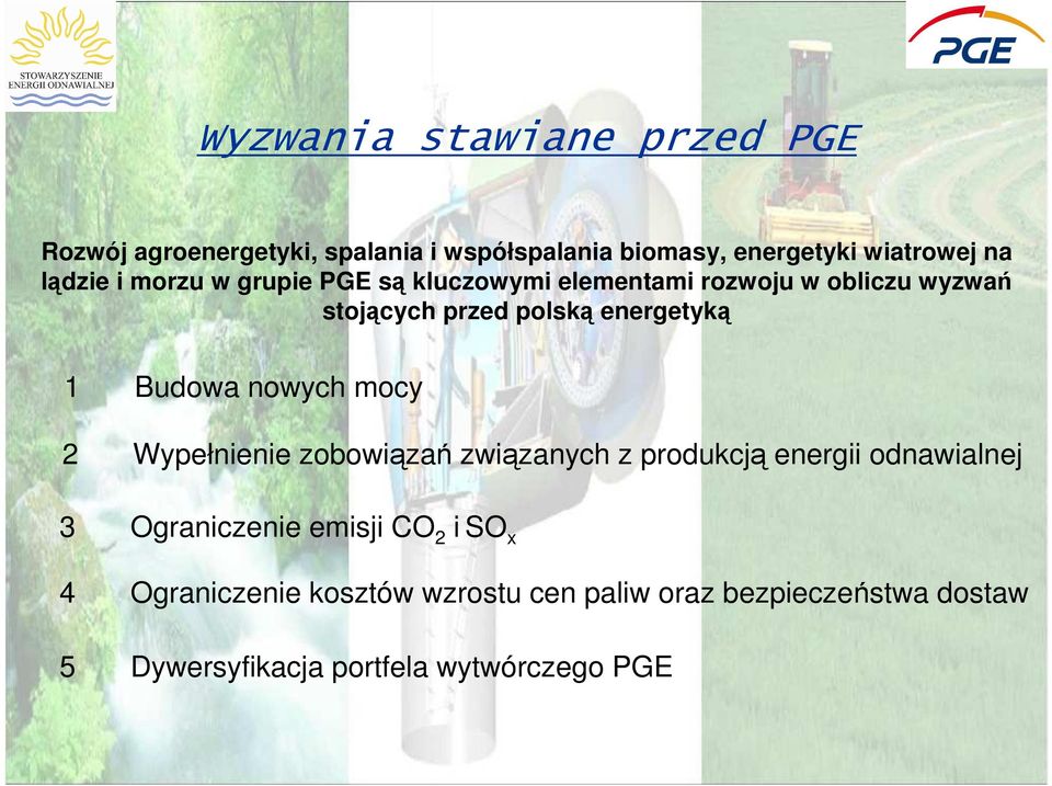 Budowa nowych mocy 2 Wypełnienie zobowiązań związanych z produkcją energii odnawialnej 3 Ograniczenie emisji CO 2