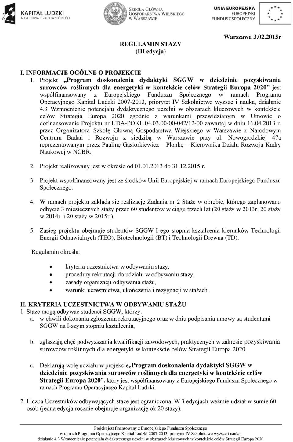 Społecznego w ramach Programu Operacyjnego Kapitał Ludzki 2007-2013, priorytet IV Szkolnictwo wyższe i nauka, działanie 4.