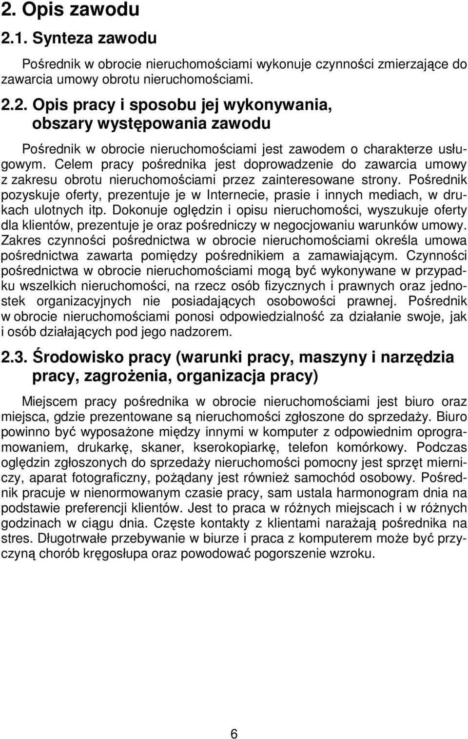 Pośrednik pozyskuje oferty, prezentuje je w Internecie, prasie i innych mediach, w drukach ulotnych itp.