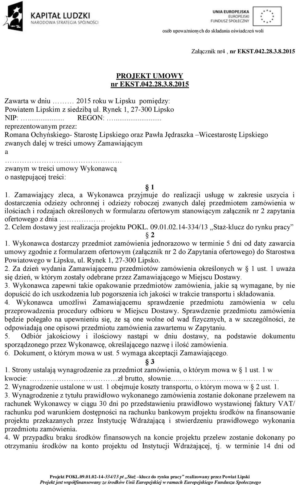 .. reprezentowanym przez: Romana Ochyńskiego- Starostę Lipskiego oraz Pawła Jędraszka Wicestarostę Lipskiego zwanych dalej w treści umowy Zamawiającym a zwanym w treści umowy Wykonawcą o następującej