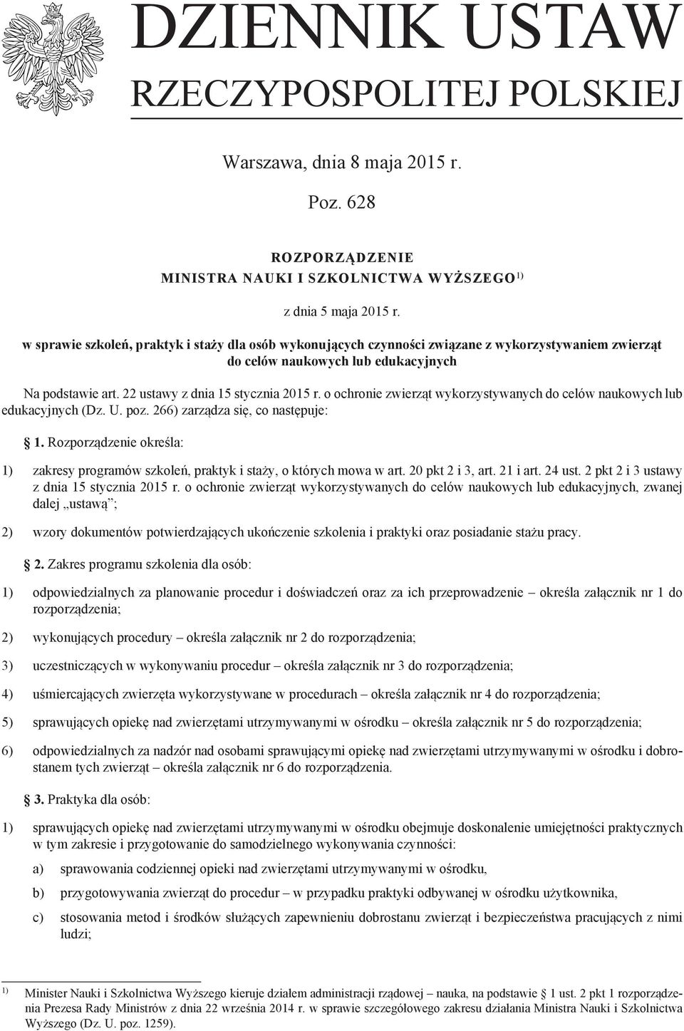 o ochronie zwierząt wykorzystywanych do celów naukowych lub edukacyjnych (Dz. U. poz. 266) zarządza się, co następuje: 1.