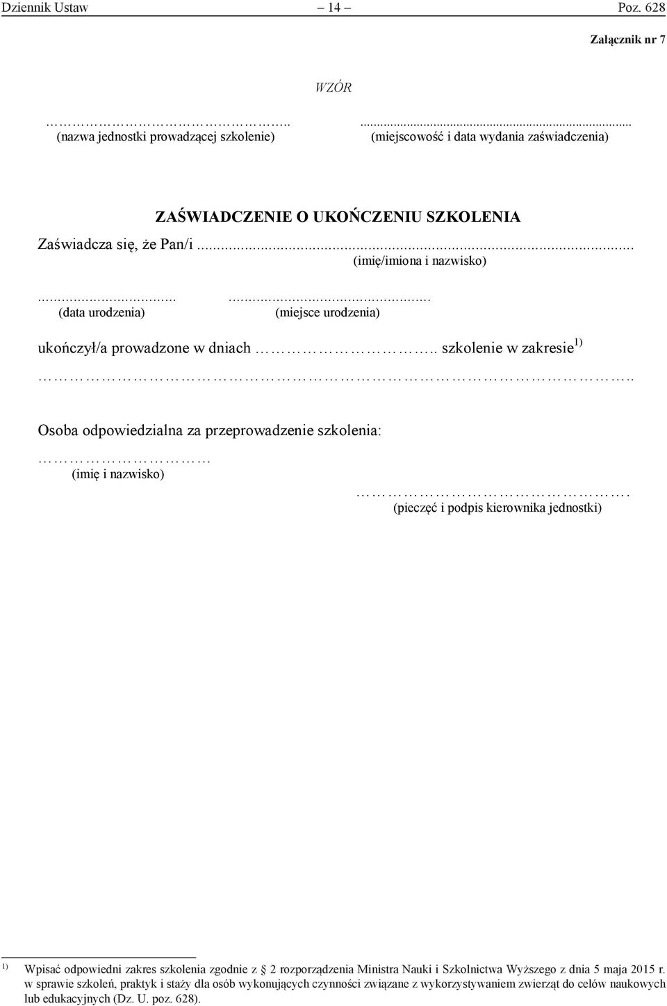 ..... (data urodzenia) (miejsce urodzenia) ukończył/a prowadzone w dniach.. szkolenie w zakresie.. Osoba odpowiedzialna za przeprowadzenie szkolenia: (imię i nazwisko).