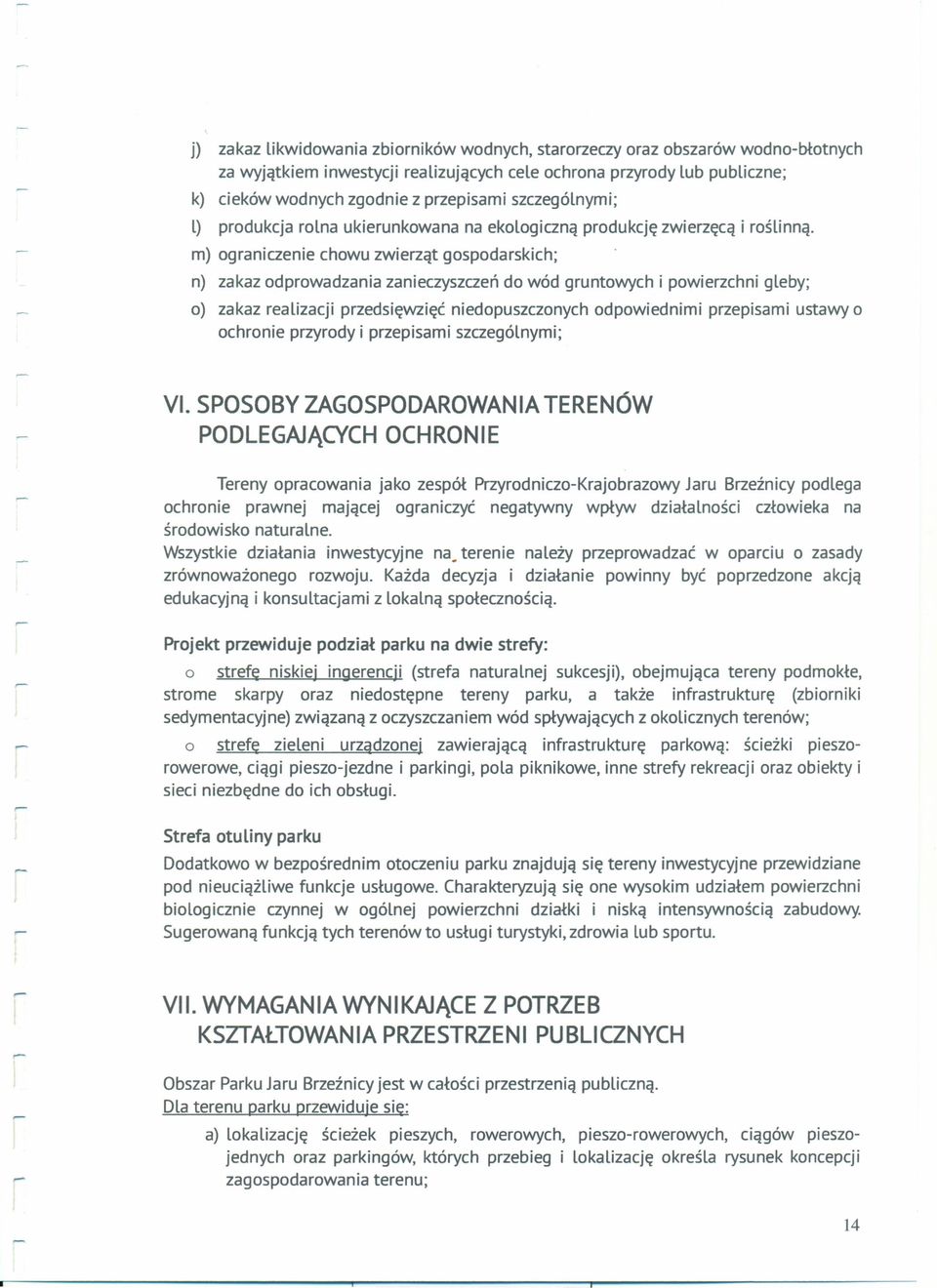 m) graniczenie chwu zwierząt gspdarskich; n) zakaz dprwadzania zanieczyszczeńd wód gruntwych i pwierzchni gleby; ) zakaz realizacji przedsięwzięć niedpuszcznych dpwiednimi przepisami ustawy chrnie