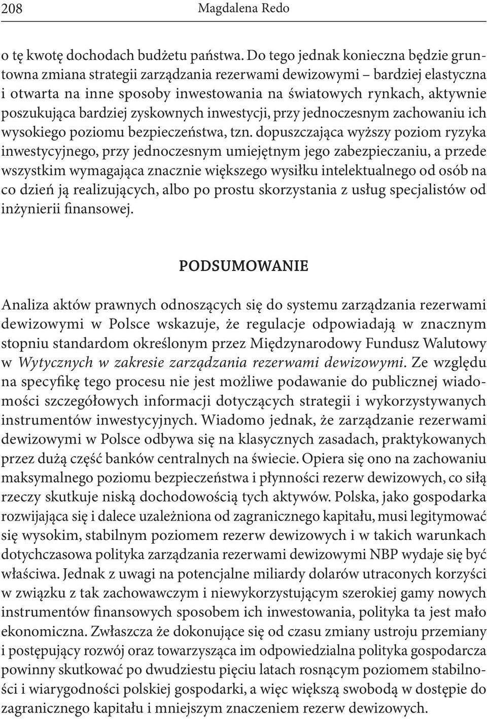 bardziej zyskownych inwestycji, przy jednoczesnym zachowaniu ich wysokiego poziomu bezpieczeństwa, tzn.