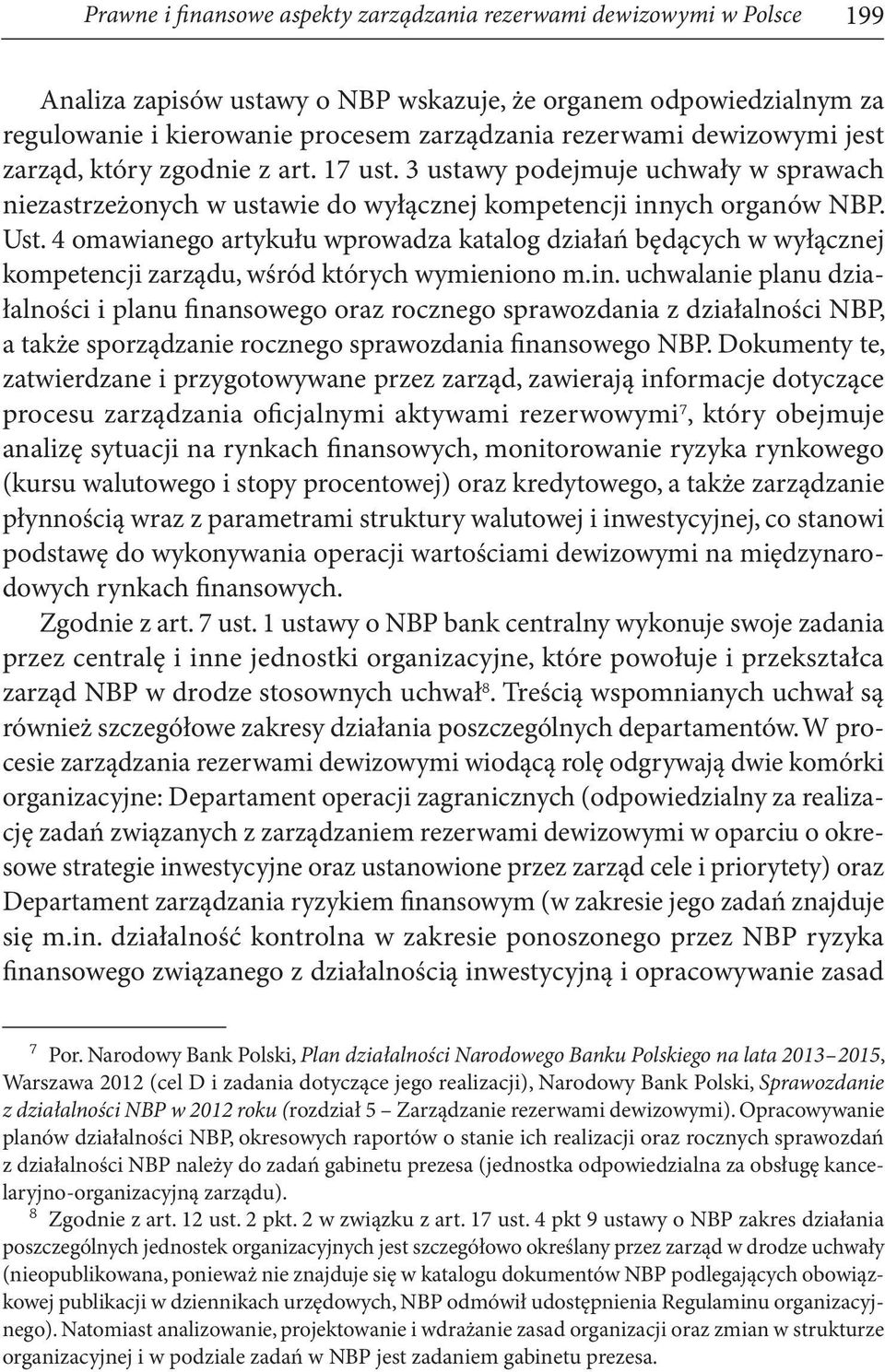 4 omawianego artykułu wprowadza katalog działań będących w wyłącznej kompetencji zarządu, wśród których wymieniono m.in.