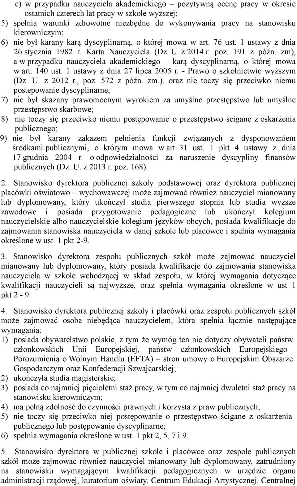 zm), a w przypadku nauczyciela akademickiego karą dyscyplinarną, o której mowa w art. 140 ust. 1 ustawy z dnia 27 lipca 2005 r. - Prawo o szkolnictwie wyższym (Dz. U. z 2012 r., poz. 572 z późn. zm.