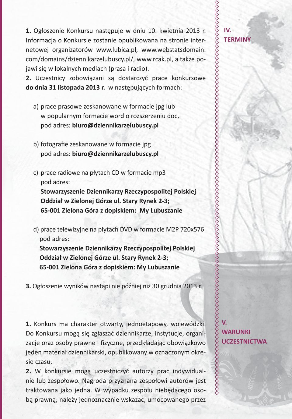 w następujących formach: IV. TERMINY a) prace prasowe zeskanowane w formacie jpg lub w popularnym formacie word o rozszerzeniu doc, pod adres: biuro@dziennikarzelubuscy.