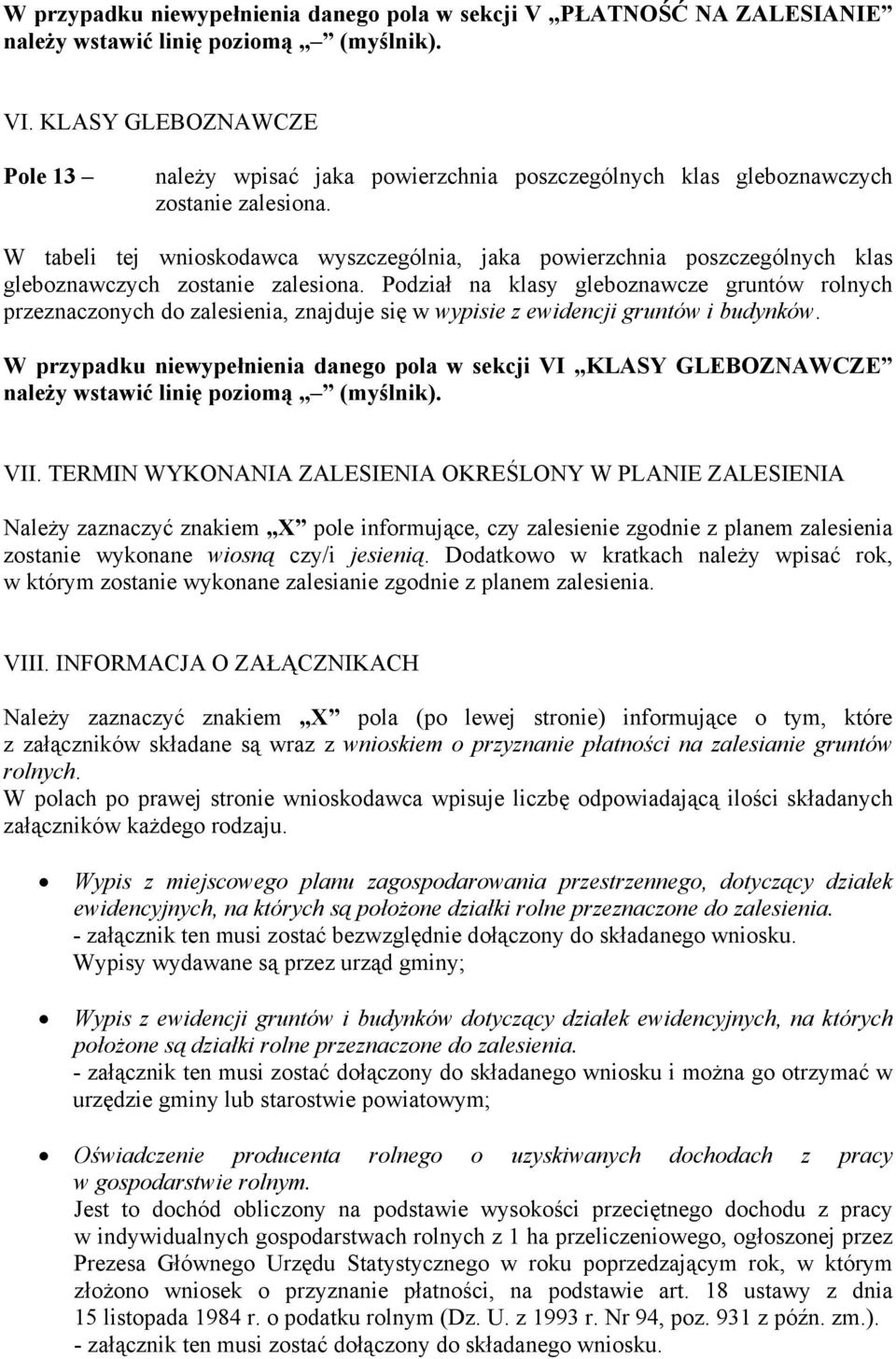 W tabeli tej wnioskodawca wyszczególnia, jaka powierzchnia poszczególnych klas gleboznawczych zostanie zalesiona.