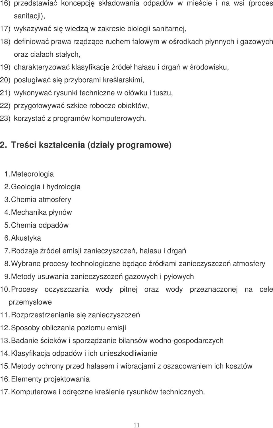 przygotowywa szkice robocze obiektów, 23) korzysta z programów komputerowych. 2. Treci kształcenia (działy programowe) 1. Meteorologia 2. Geologia i hydrologia 3. Chemia atmosfery 4.