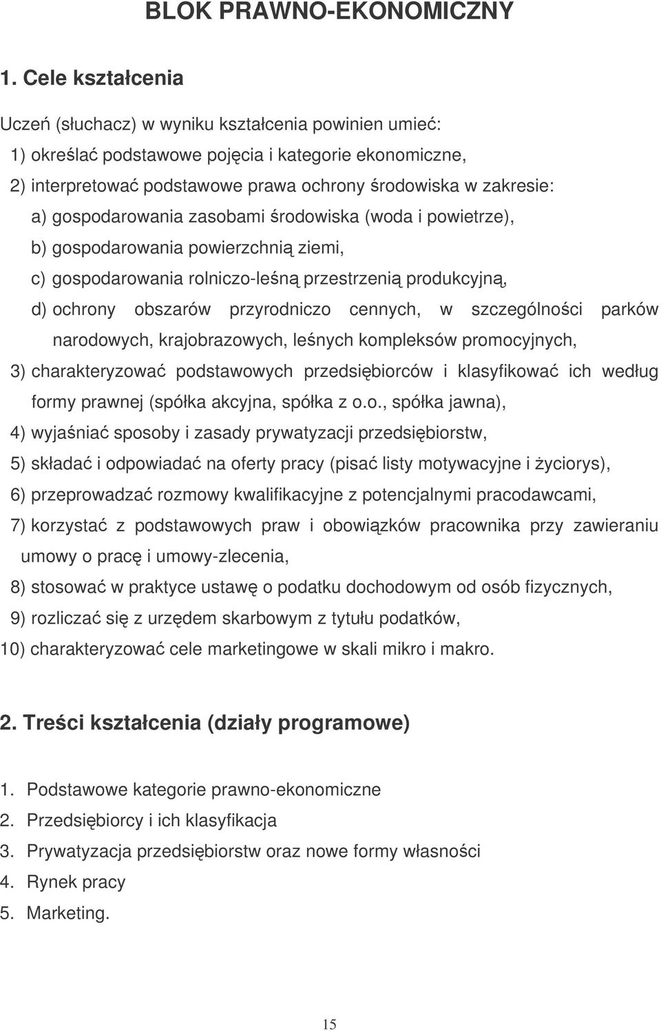 gospodarowania zasobami rodowiska (woda i powietrze), b) gospodarowania powierzchni ziemi, c) gospodarowania rolniczo-len przestrzeni produkcyjn, d) ochrony obszarów przyrodniczo cennych, w