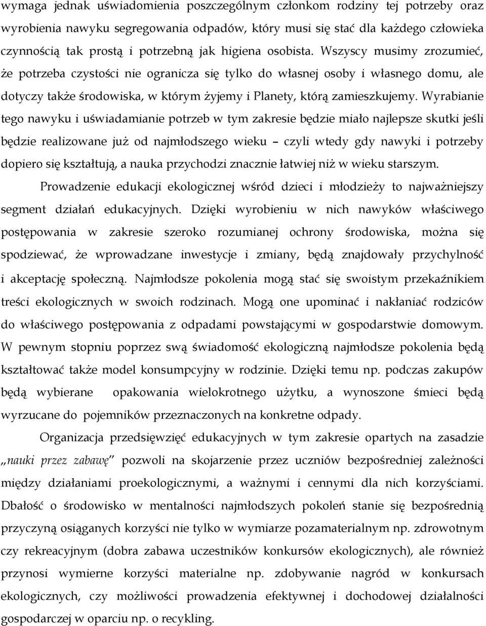 Wszyscy musimy zrozumieć, że potrzeba czystości nie ogranicza się tylko do własnej osoby i własnego domu, ale dotyczy także środowiska, w którym żyjemy i Planety, którą zamieszkujemy.