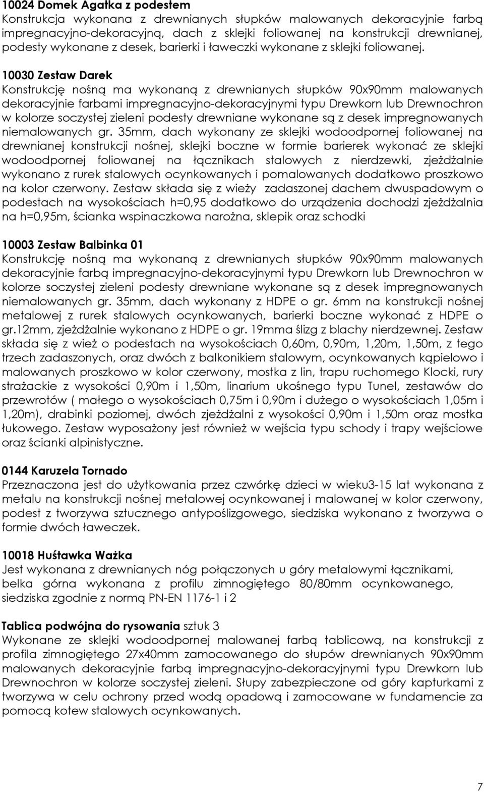 10030 Zestaw Darek Konstrukcję nośną ma wykonaną z drewnianych słupków 90x90mm malowanych dekoracyjnie farbami impregnacyjno-dekoracyjnymi typu Drewkorn lub Drewnochron w kolorze soczystej zieleni