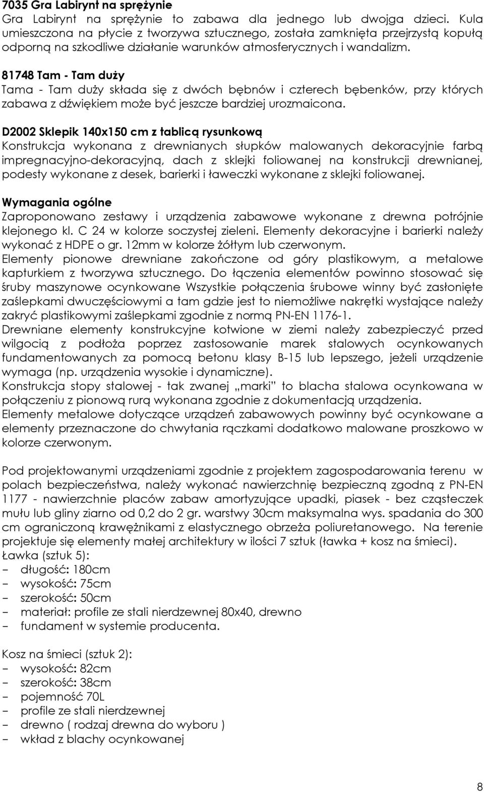 81748 Tam - Tam duży Tama - Tam duży składa się z dwóch bębnów i czterech bębenków, przy których zabawa z dźwiękiem może być jeszcze bardziej urozmaicona.