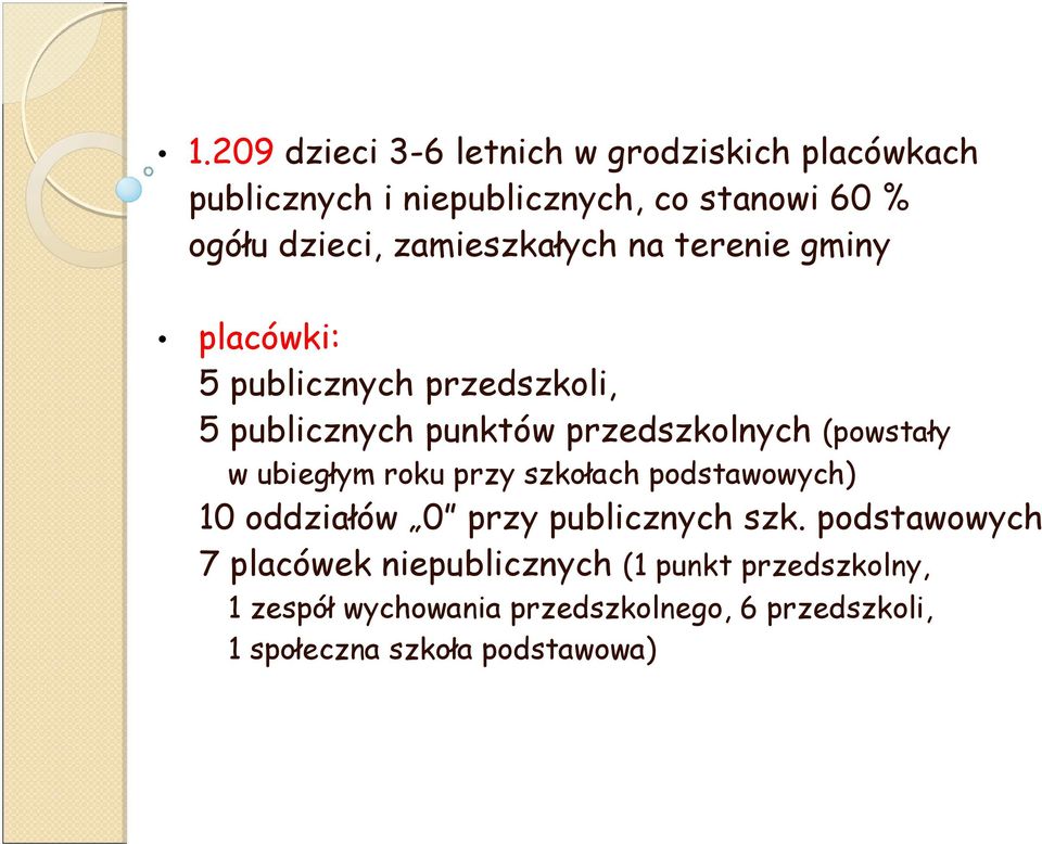 (powstały w ubiegłym roku przy szkołach podstawowych) 10 oddziałów 0 przy publicznych szk.