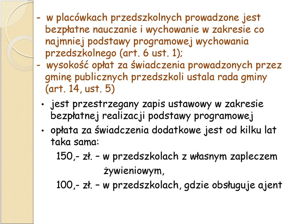 1); - wysokość opłat za świadczenia prowadzonych przez gminę publicznych przedszkoli ustala rada gminy (art. 14, ust.