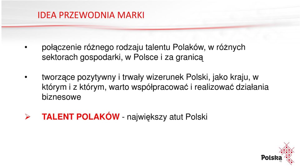 trwały wizerunek Polski, jako kraju, w którym i z którym, warto