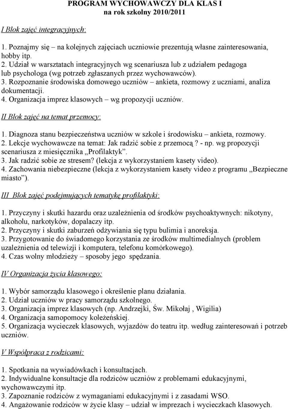 Udział w warsztatach integracyjnych wg scenariusza lub z udziałem pedagoga lub psychologa (wg potrzeb zgłaszanych przez wychowawców). 3.