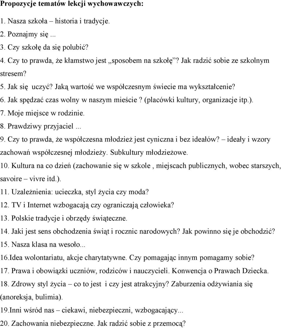 Moje miejsce w rodzinie. 8. Prawdziwy przyjaciel... 9. Czy to prawda, że współczesna młodzież jest cyniczna i bez ideałów? ideały i wzory zachowań współczesnej młodzieży. Subkultury młodzieżowe. 10.