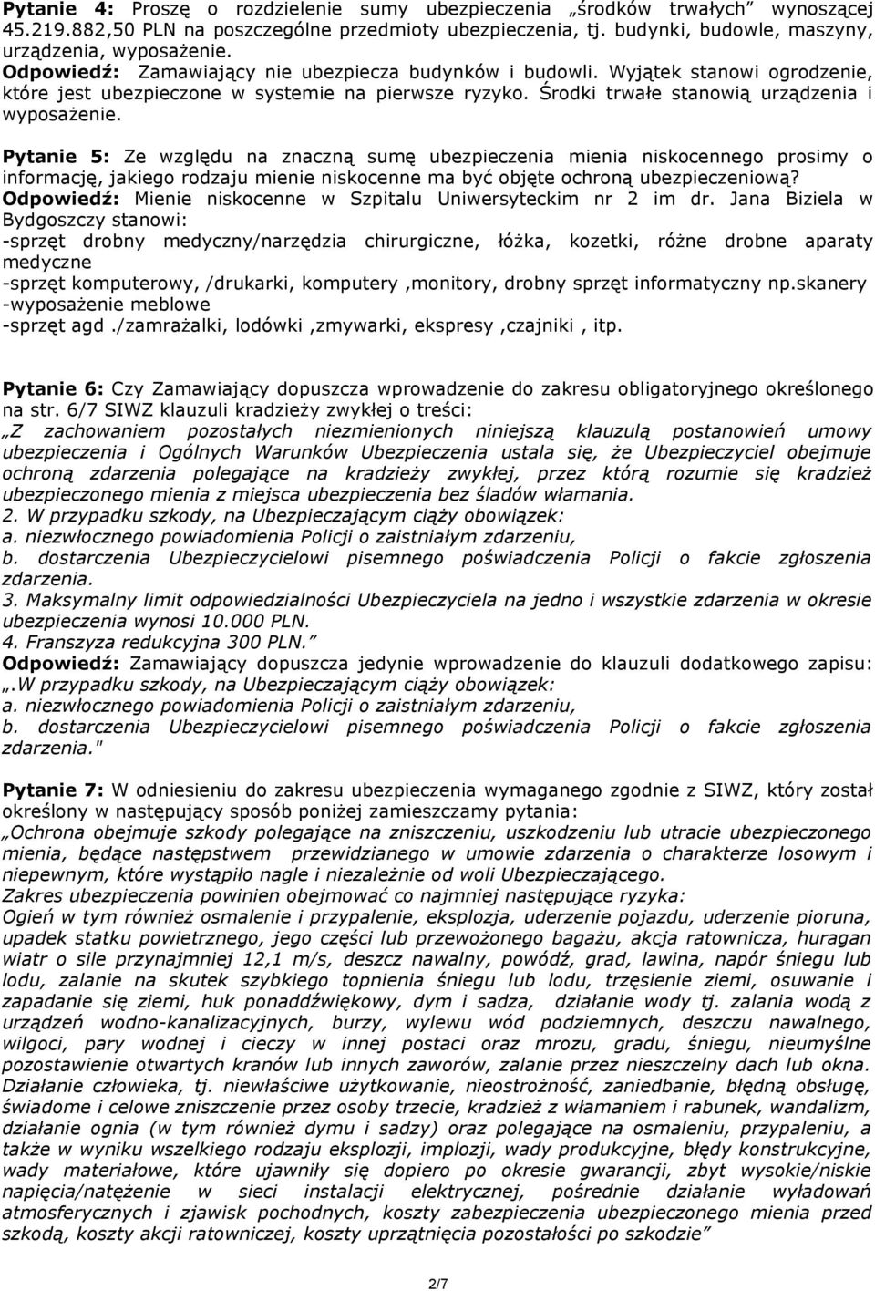 Pytanie 5: Ze względu na znaczną sumę ubezpieczenia mienia niskocennego prosimy o informację, jakiego rodzaju mienie niskocenne ma być objęte ochroną ubezpieczeniową?