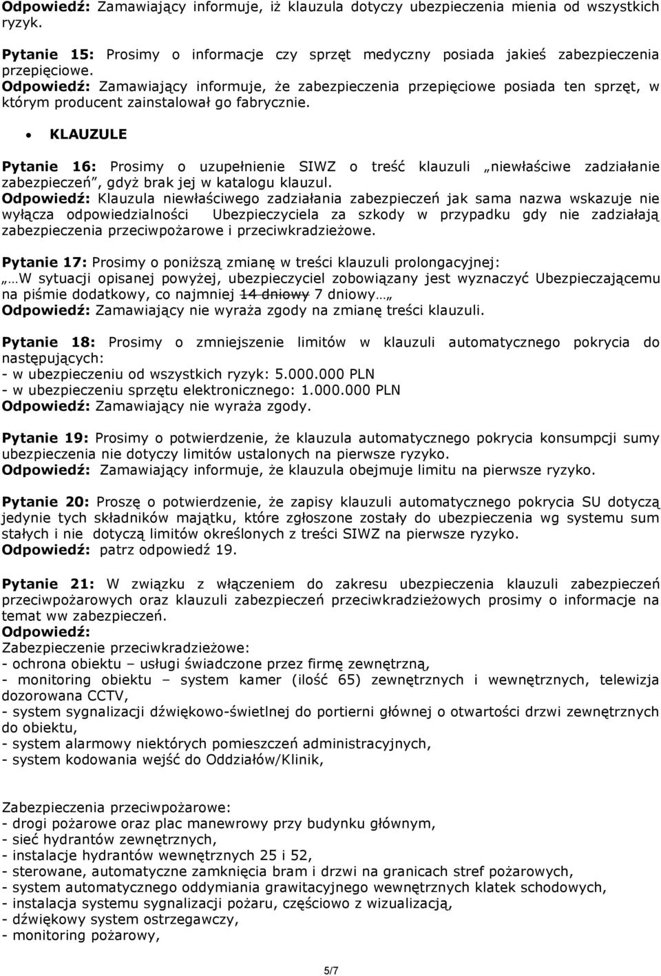 KLAUZULE Pytanie 16: Prosimy o uzupełnienie SIWZ o treść klauzuli niewłaściwe zadziałanie zabezpieczeń, gdyż brak jej w katalogu klauzul.