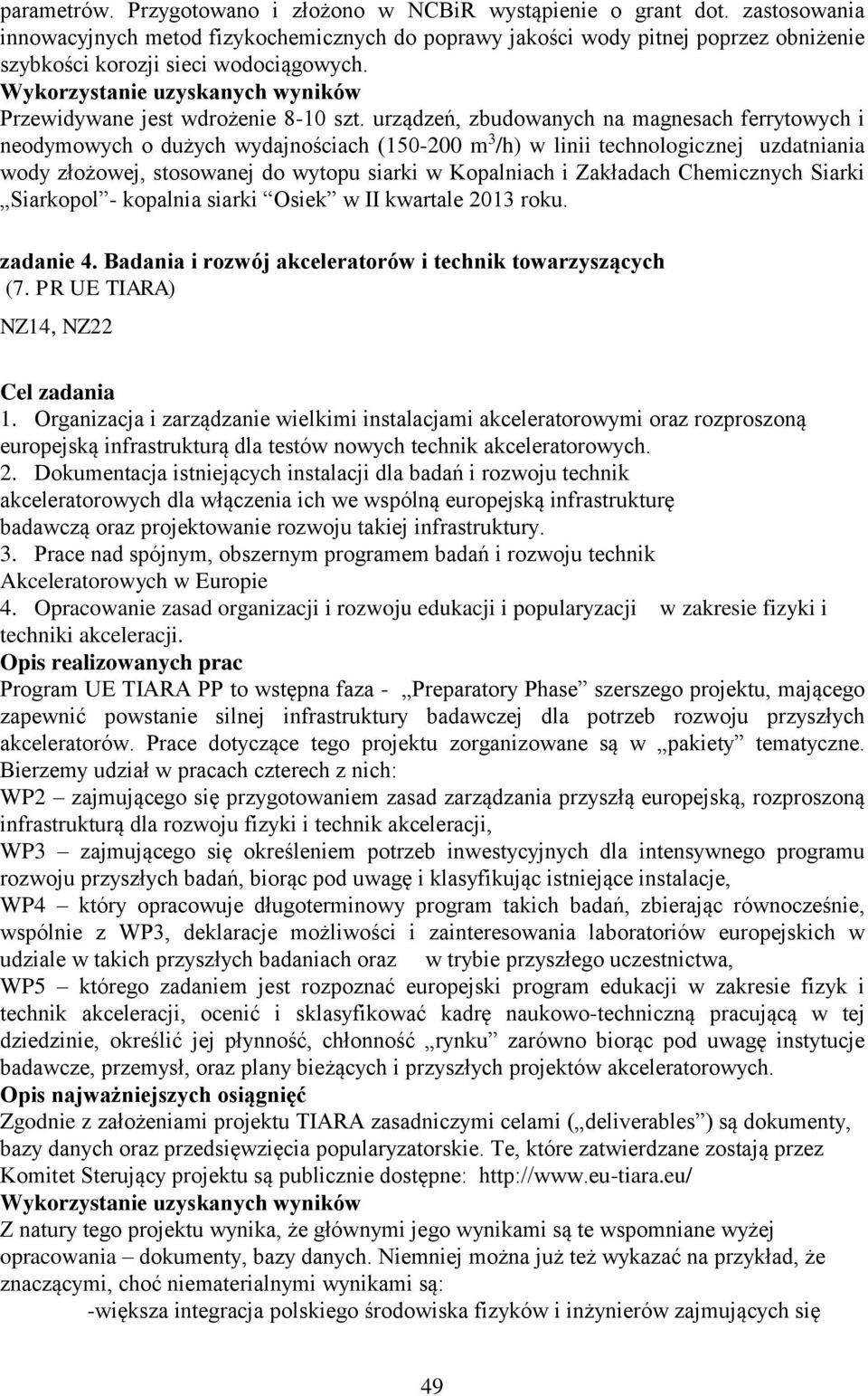 Wykorzystanie uzyskanych wyników Przewidywane jest wdrożenie 8-10 szt.