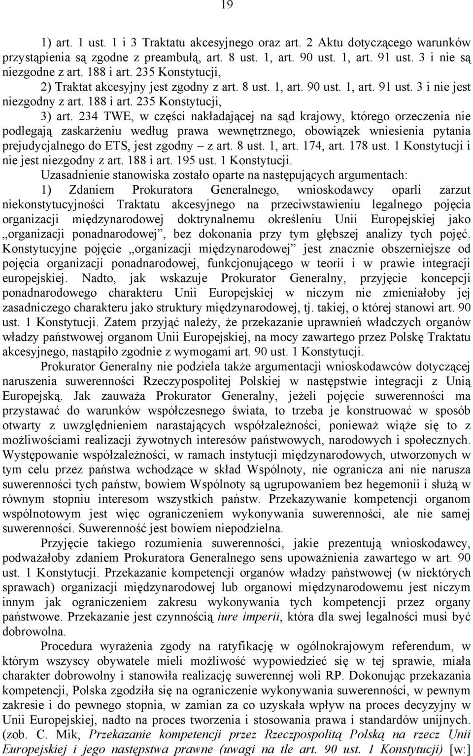 234 TWE, w części nakładającej na sąd krajowy, którego orzeczenia nie podlegają zaskarżeniu według prawa wewnętrznego, obowiązek wniesienia pytania prejudycjalnego do ETS, jest zgodny z art. 8 ust.