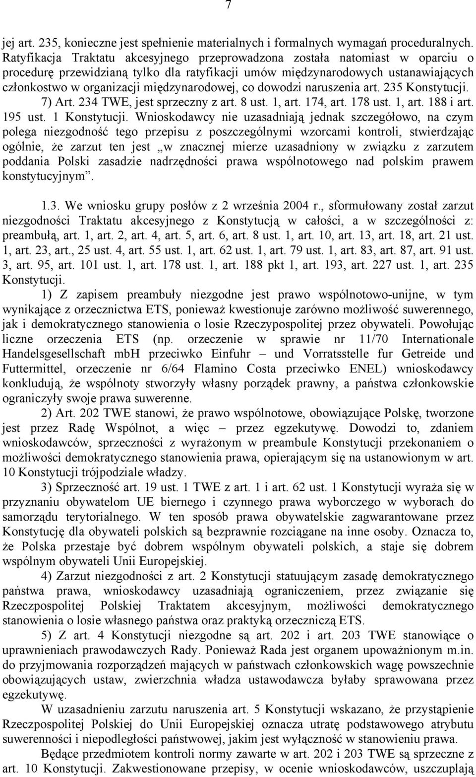 międzynarodowej, co dowodzi naruszenia art. 235 Konstytucji. 7) Art. 234 TWE, jest sprzeczny z art. 8 ust. 1, art. 174, art. 178 ust. 1, art. 188 i art. 195 ust. 1 Konstytucji.