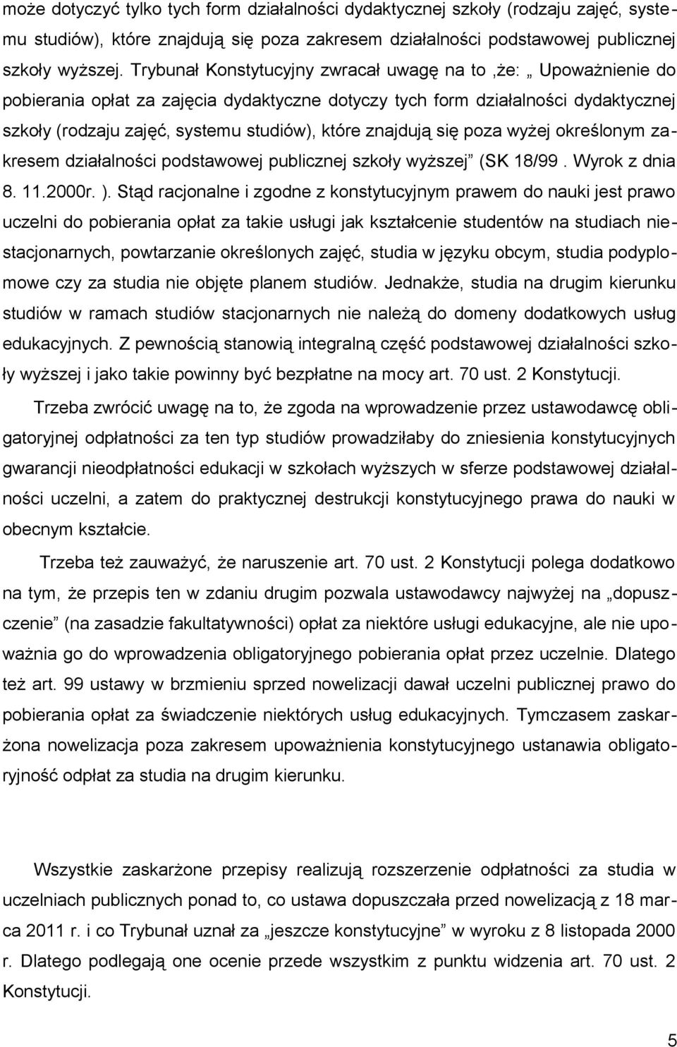 znajdują się poza wyżej określonym zakresem działalności podstawowej publicznej szkoły wyższej (SK 18/99. Wyrok z dnia 8. 11.2000r. ).