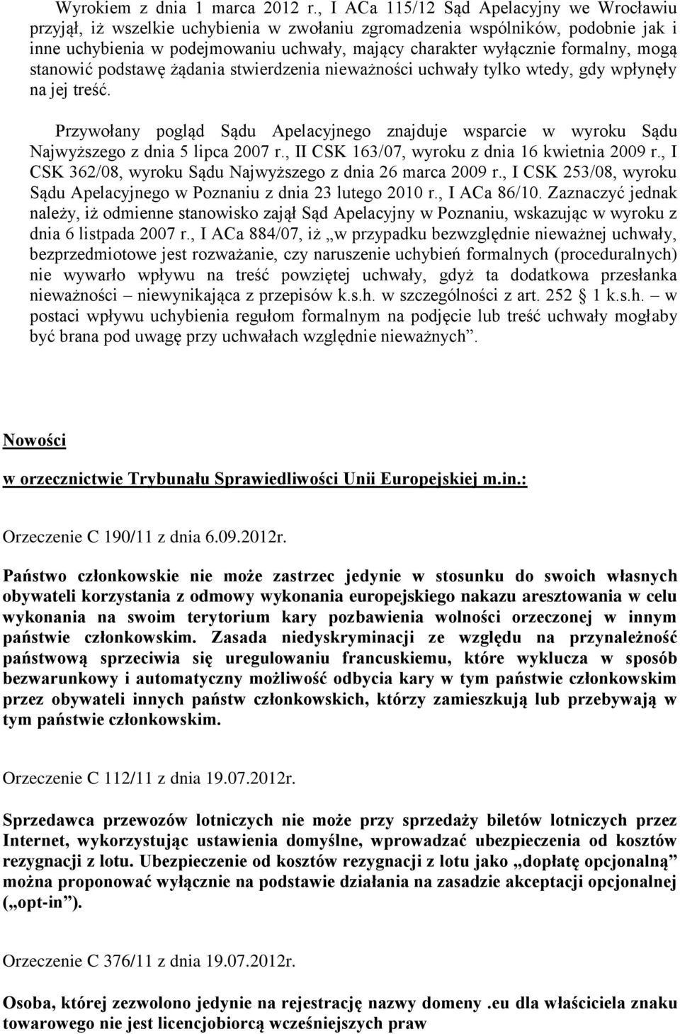 formalny, mogą stanowić podstawę żądania stwierdzenia nieważności uchwały tylko wtedy, gdy wpłynęły na jej treść.