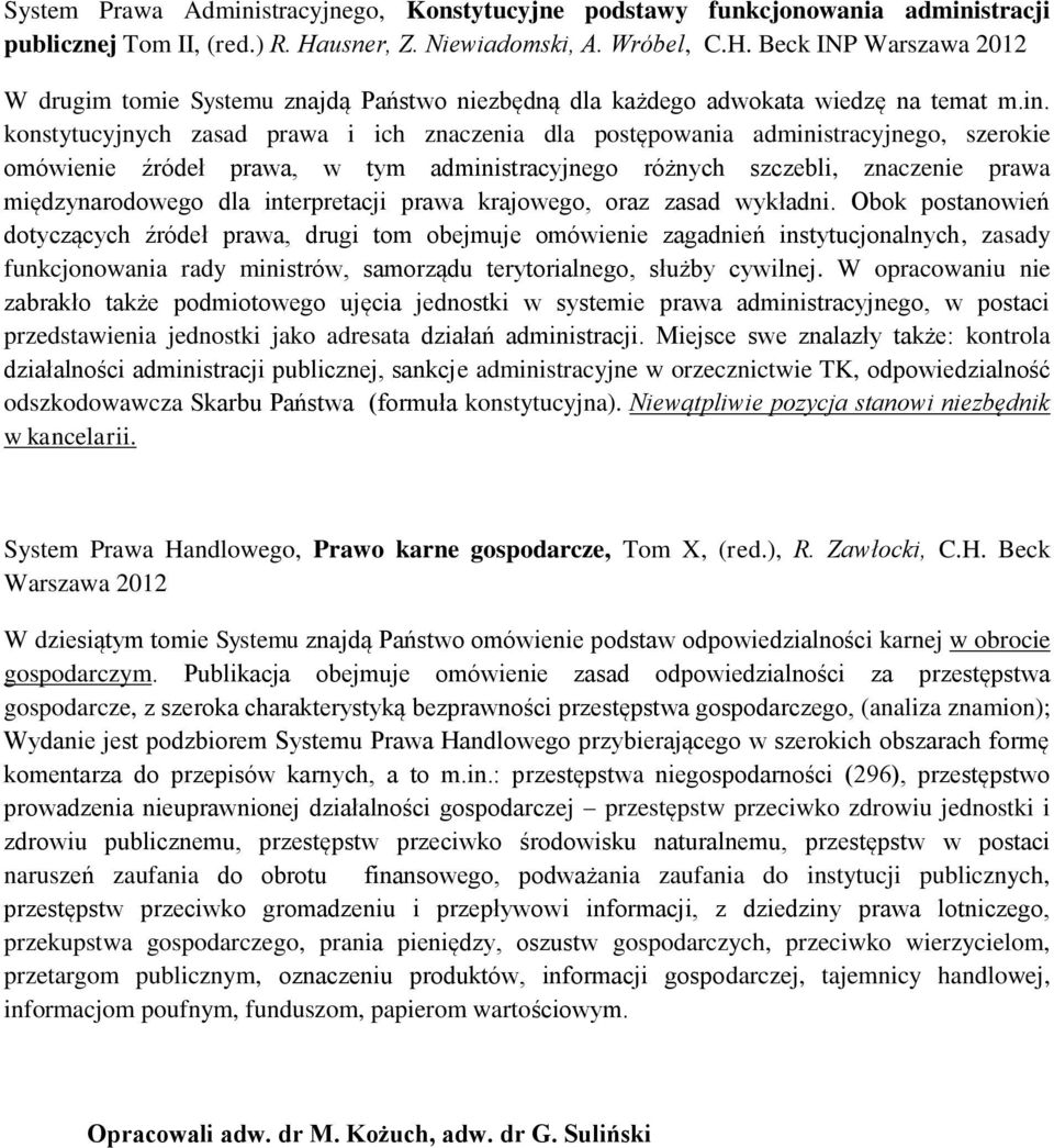 konstytucyjnych zasad prawa i ich znaczenia dla postępowania administracyjnego, szerokie omówienie źródeł prawa, w tym administracyjnego różnych szczebli, znaczenie prawa międzynarodowego dla