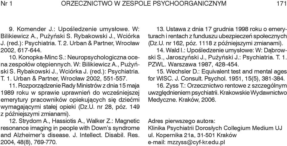 11. Rozporządzenie Rady Ministrów z dnia 15 maja 1989 roku w sprawie uprawnień do wcześniejszej emerytury pracowników opiekujących się dziećmi wymagającymi stałej opieki (Dz.U. nr 28, póz.