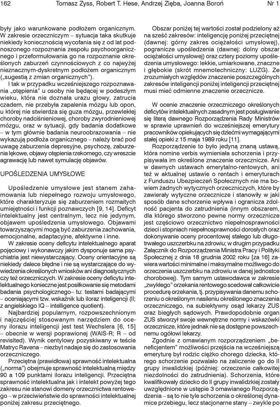 zaburzeń czynnościowych z co najwyżej nieznacznym-dyskretnym podłożem organicznym ( sugestią z zmian organicznych ).