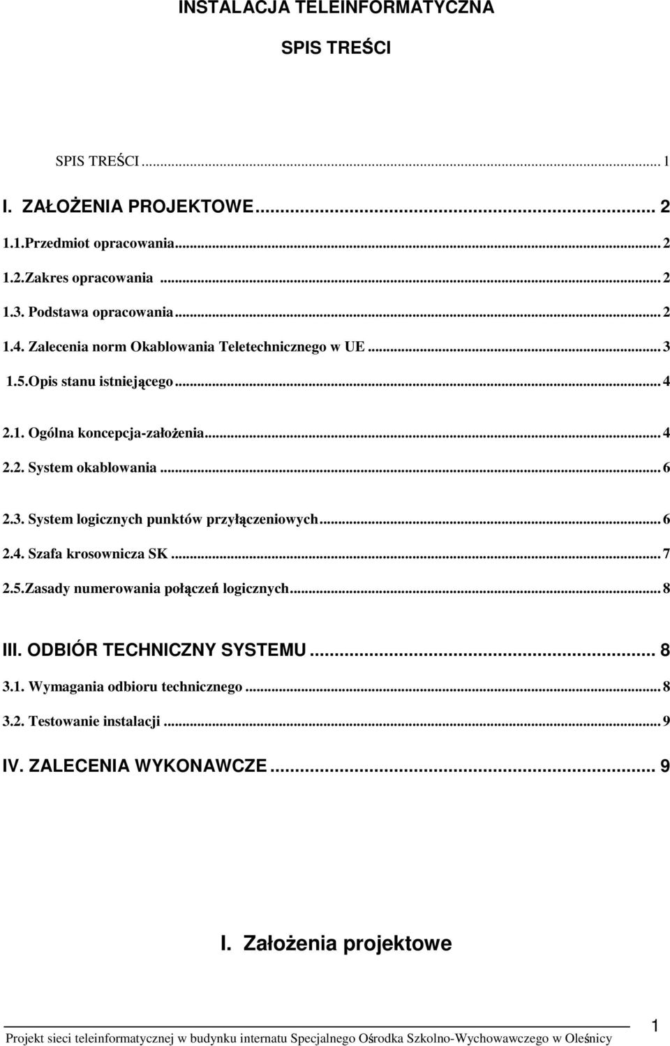 .. 6 2.3. System logicznych punktów przył czeniowych... 6 2.4. Szafa krosownicza SK... 7 2.5.Zasady numerowania poł cze logicznych... 8 III.