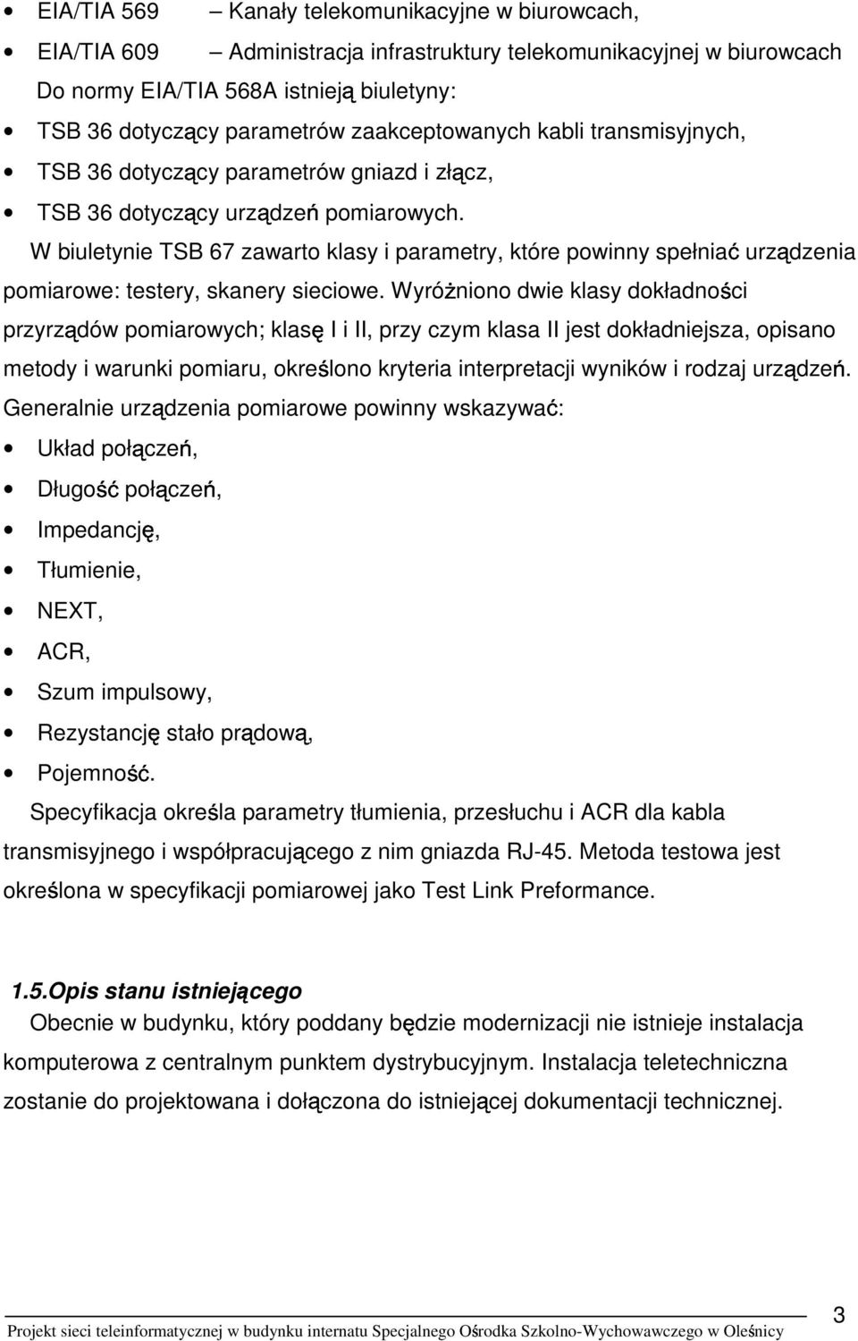 W biuletynie TSB 67 zawarto klasy i parametry, które powinny spełnia urz dzenia pomiarowe: testery, skanery sieciowe.