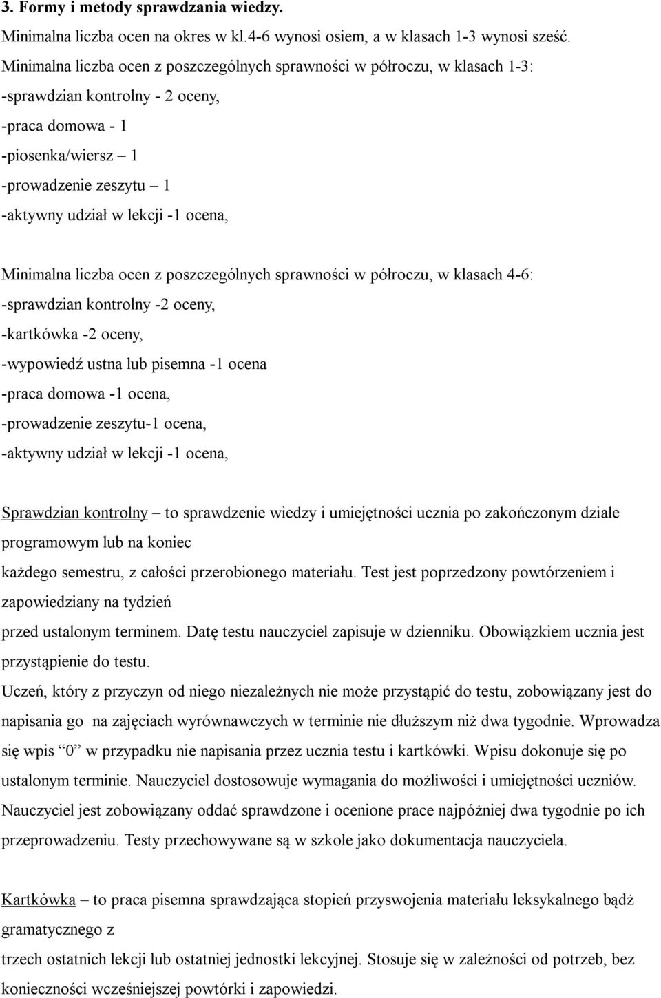 ocena, Minimalna liczba ocen z poszczególnych sprawności w półroczu, w klasach 4-6: -sprawdzian kontrolny -2 oceny, -kartkówka -2 oceny, -wypowiedź ustna lub pisemna -1 ocena -praca domowa -1 ocena,