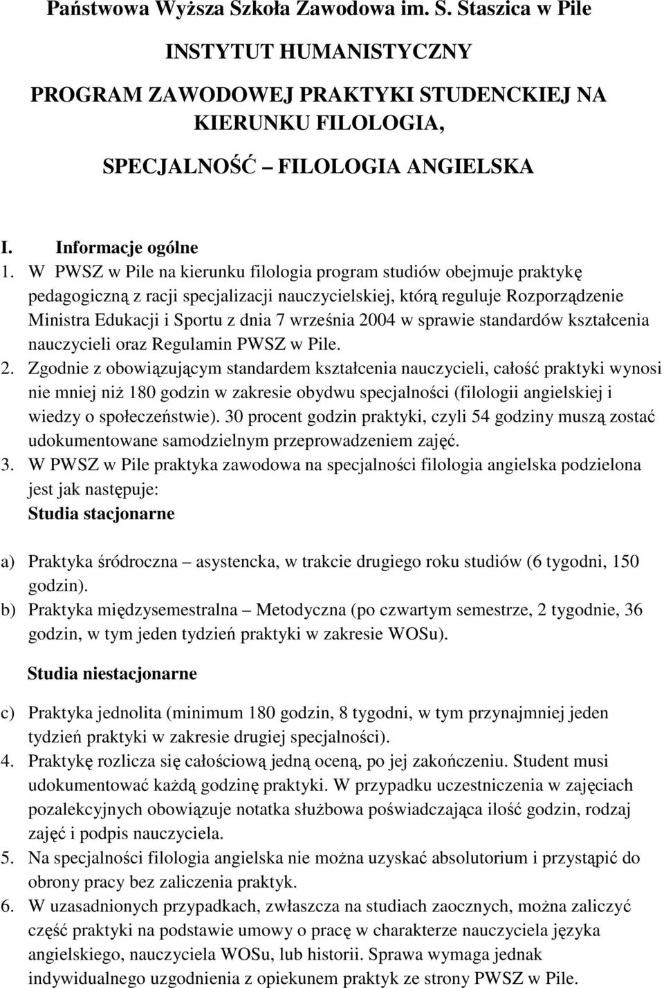 2004 w sprawie standardów kształcenia nauczycieli oraz Regulamin PWSZ w Pile. 2.