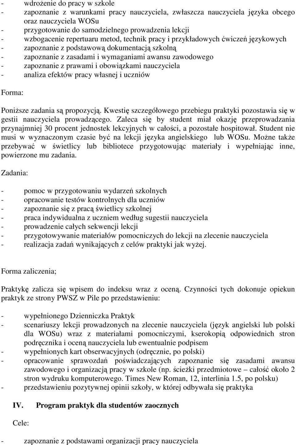 obowiązkami nauczyciela - analiza efektów pracy własnej i uczniów Forma: Poniższe zadania są propozycją. Kwestię szczegółowego przebiegu praktyki pozostawia się w gestii nauczyciela prowadzącego.