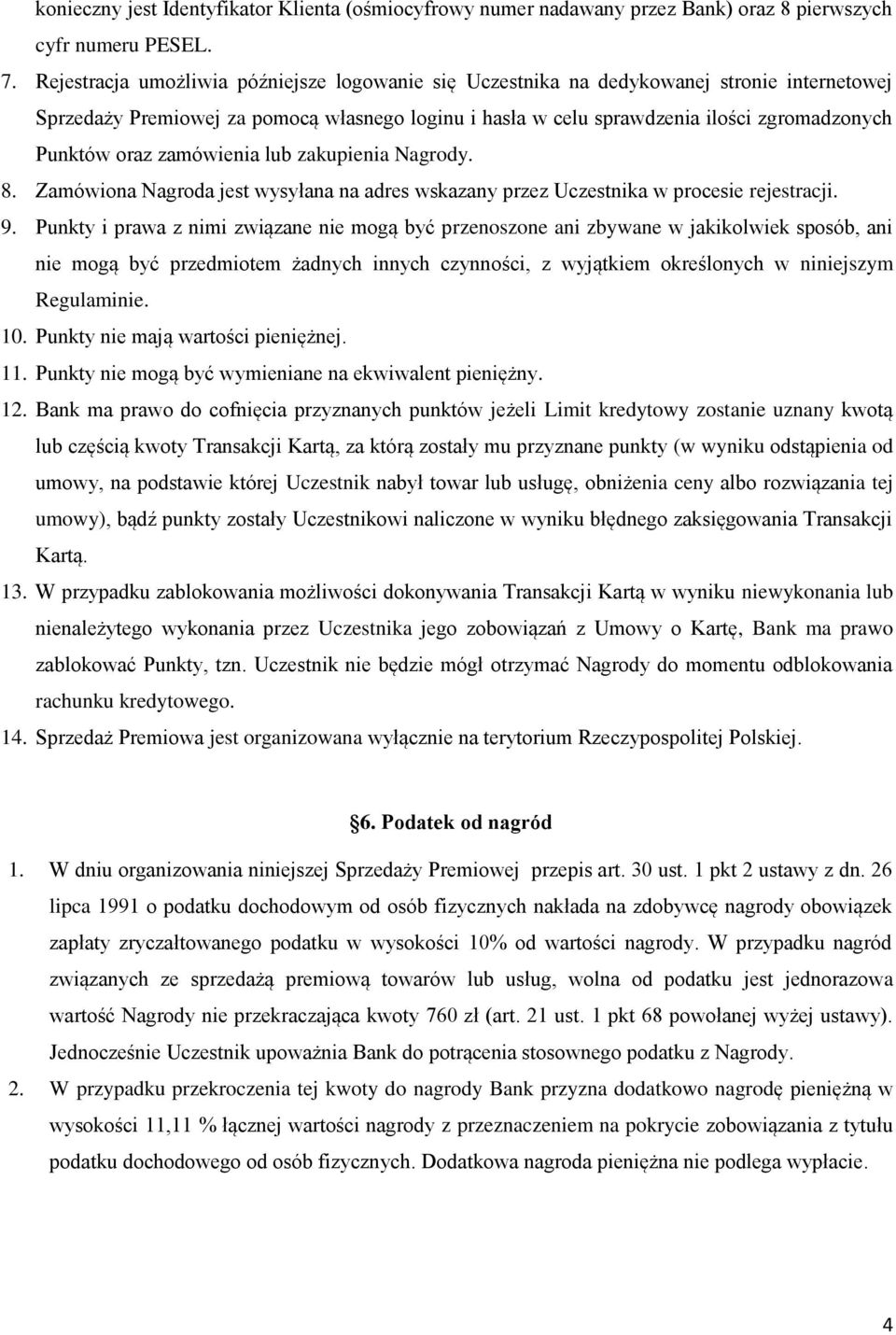 oraz zamówienia lub zakupienia Nagrody. 8. Zamówiona Nagroda jest wysyłana na adres wskazany przez Uczestnika w procesie rejestracji. 9.