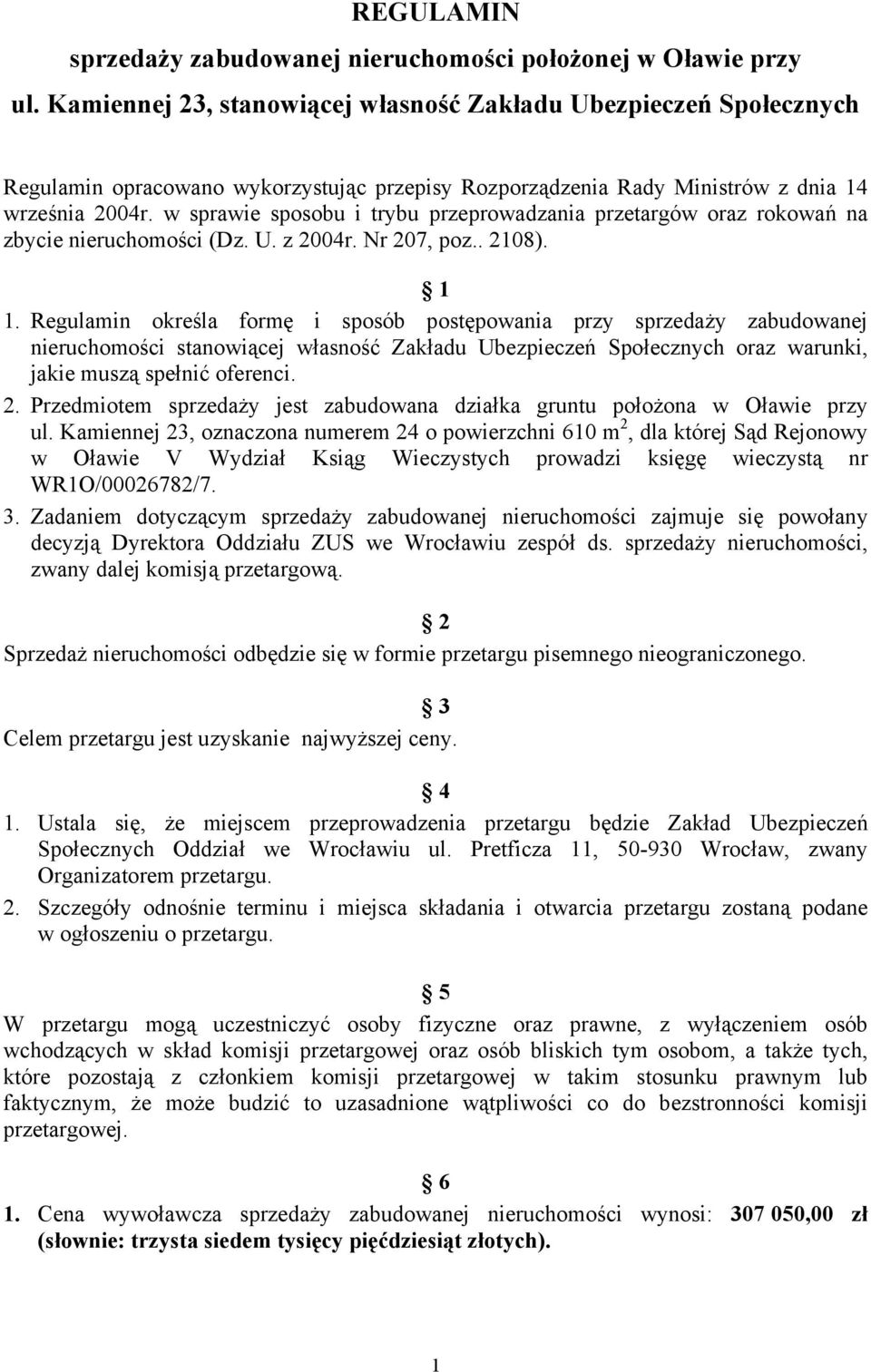 w sprawie sposobu i trybu przeprowadzania przetargów oraz rokowań na zbycie nieruchomości (Dz. U. z 2004r. Nr 207, poz.. 2108). 1 1.