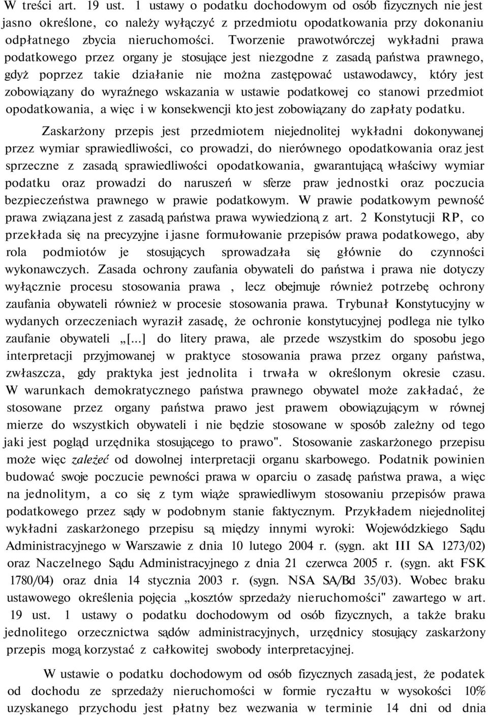 zobowiązany do wyraźnego wskazania w ustawie podatkowej co stanowi przedmiot opodatkowania, a więc i w konsekwencji kto jest zobowiązany do zapłaty podatku.